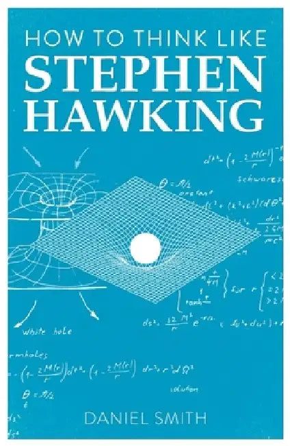How to Think Like Stephen Hawking, Volume 8 by Daniel Smith