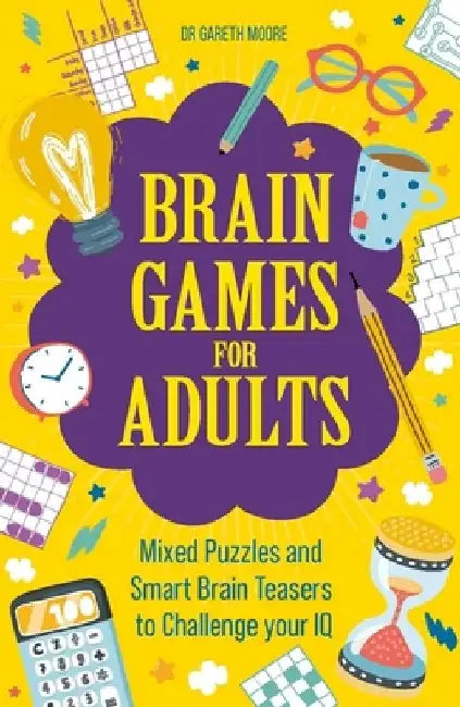 Brain Games for Adults: Mixed Puzzles and Smart Brainteasers to Challenge Your IQ by Gareth Moore