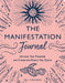 The Manifestation Journal: Achieve Your Potential and Create the Reality You Desire by Gill Thackray