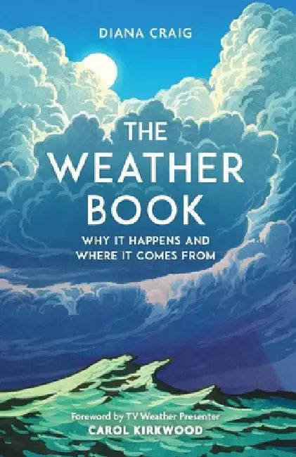 The Weather Book: Why It Happens and Where It Comes from by Diana Craig