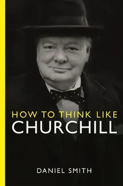 How to Think Like Churchill by Daniel Smith