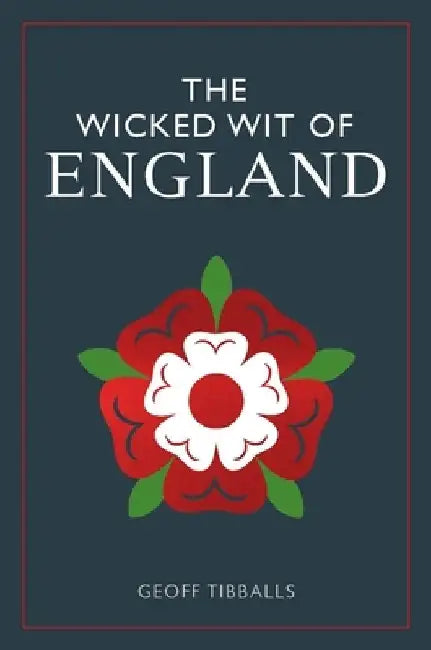 The Wicked Wit of England by Geoff Tibballs