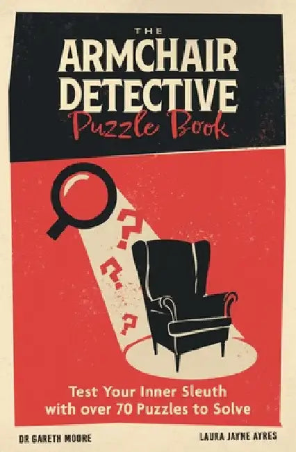 The Armchair Detective Puzzle Book: Test Your Inner Sleuth with over 70 Puzzles to Solve by Dr Gareth Moore