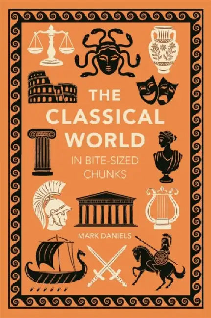 The Classical World in Bite-sized Chunks by Mark Daniels