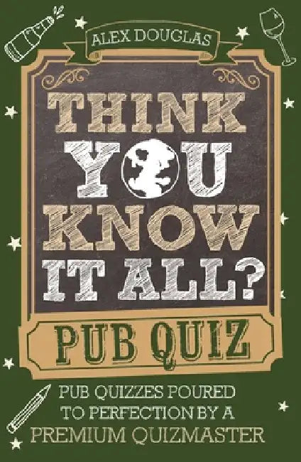 Think You Know It All?: Pub Quiz: Questions Poured to Perfection by a Premium Quizmaster by Alex Douglas