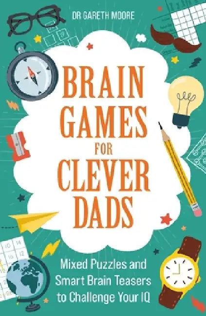 Brain Games for Clever Dads: Mixed Puzzles and Smart Brain Teasers to Challenge Your IQ by Dr Gareth Moore