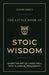 The Little Book of Stoic Wisdom: Learn the Art of Living Well with Classical Philosophy by Joseph Piercy