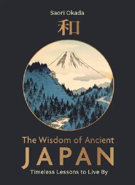 The Wisdom of Ancient Japan: Timeless Lessons to Live By by Saori, Saori is a Certified Transformational Nutrition Coach (Institute of Transformational Nutrition, US), a Registered Health Coach with the UKIHCA (UK & International Health Coaching Association) Okada