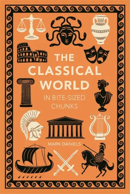 The Classical World in Bite-sized Chunks by Mark Daniels