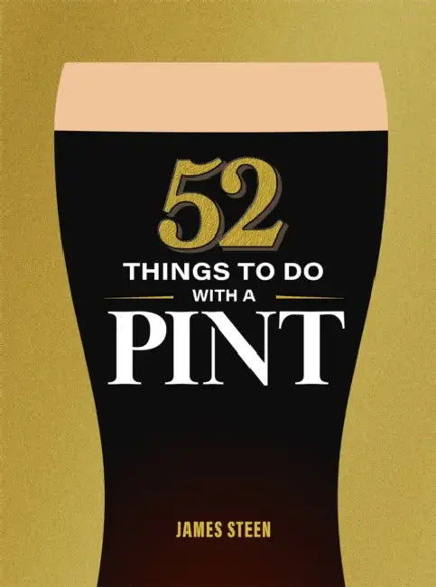 52 Things to Do with a Pint by James Steen