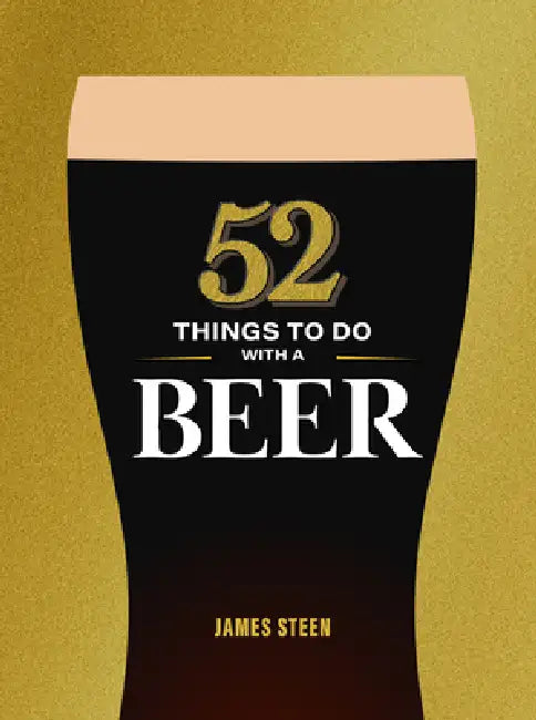 52 Things to Do with a Beer by James Steen