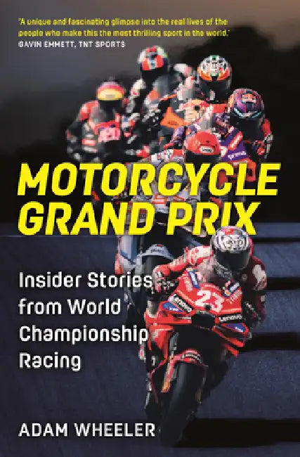 Motorcycle Grand Prix: Insider Stories from World Championship Racing by Adam Wheeler