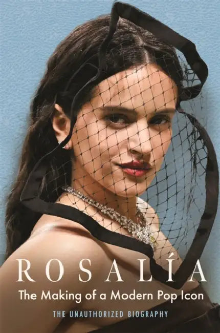 Rosalia: The Making of a Modern Pop Icon: The Unauthorized Biography by Adrian Besley