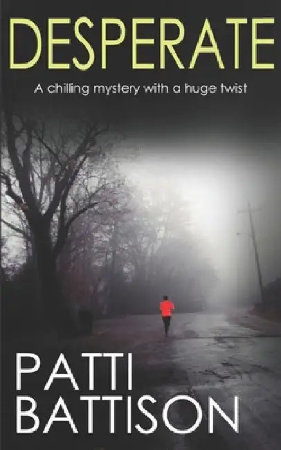 DESPERATE a chilling mystery with a huge twist by Patti Battison