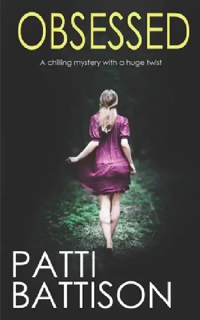 OBSESSED a chilling mystery with a huge twist by Patti Battison