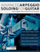 Advanced Arpeggio Soloing for Guitar: Creative Arpeggio Studies for Modern Rock & Fusion Guitar by Chris Brooks, Joseph Alexander, Tim Pettingale