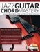 Jazz Guitar Chord Mastery by Joseph Alexander, Tim Pettingale