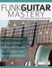 Funk Guitar Mastery by Joseph Alexander, Tim Pettingale