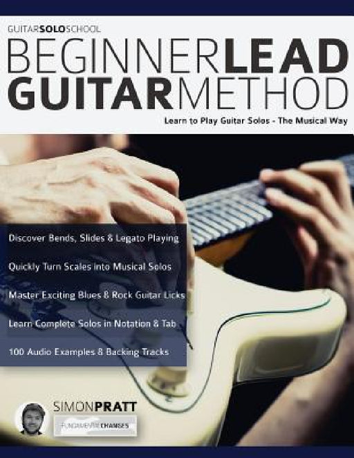 The Beginner Lead Guitar Method by Simon Pratt, Joseph Alexander, Tim Pettingale