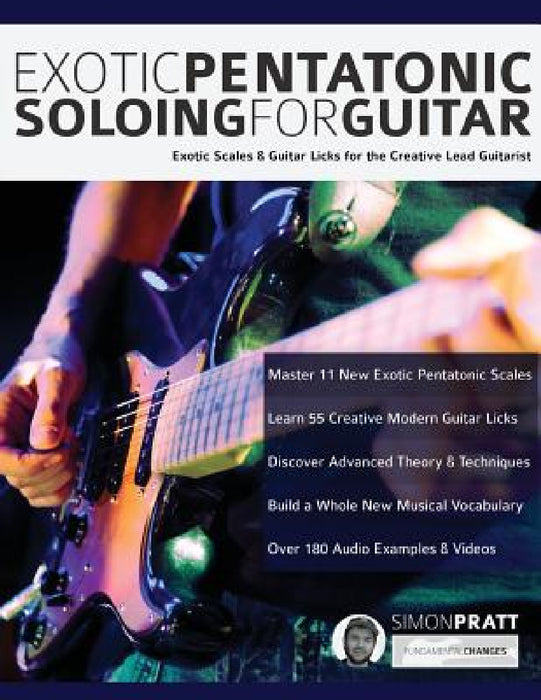 Exotic Pentatonic Soloing For Guitar by Simon Pratt, Joseph Alexander, Tim Pettingale