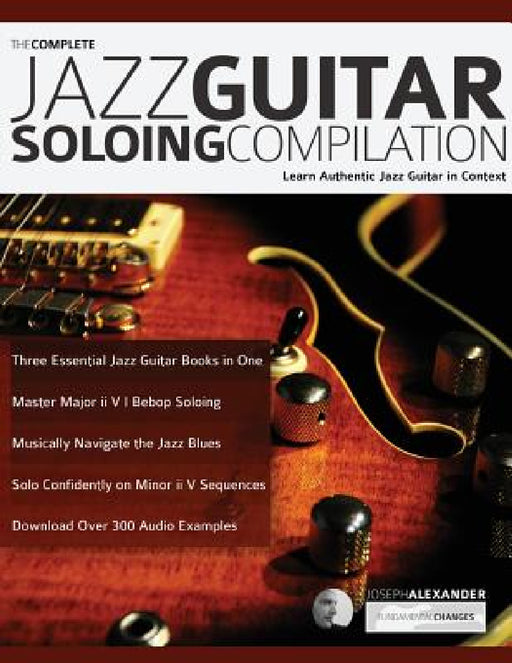 The Complete Jazz Guitar Soloing Compilation by Joseph Alexander, Tim Pettingale