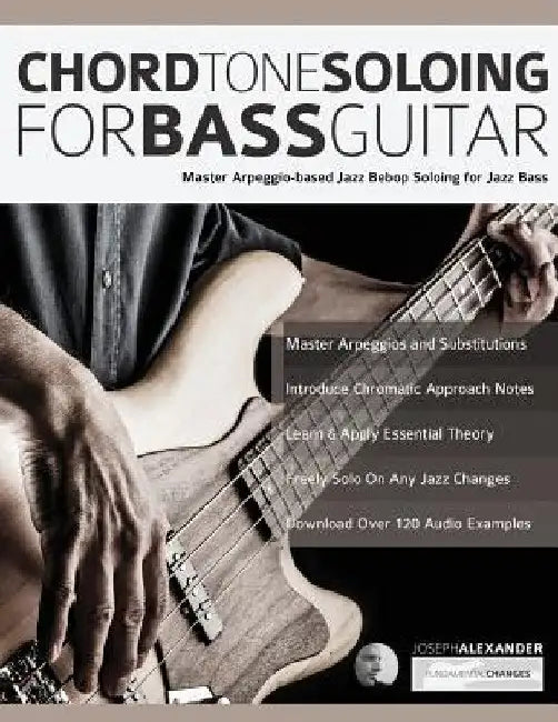 Chord Tone Soloing for Bass Guitar by Joseph Alexander