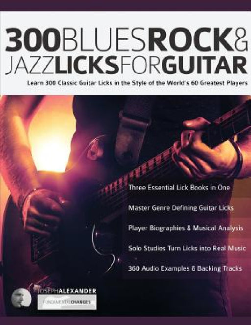 300 Blues, Rock and Jazz Licks for Guitar: Learn 300 Classic Guitar Licks In The Style Of The World's 60 Greatest Players by Joseph Alexander, Tim Pettingale