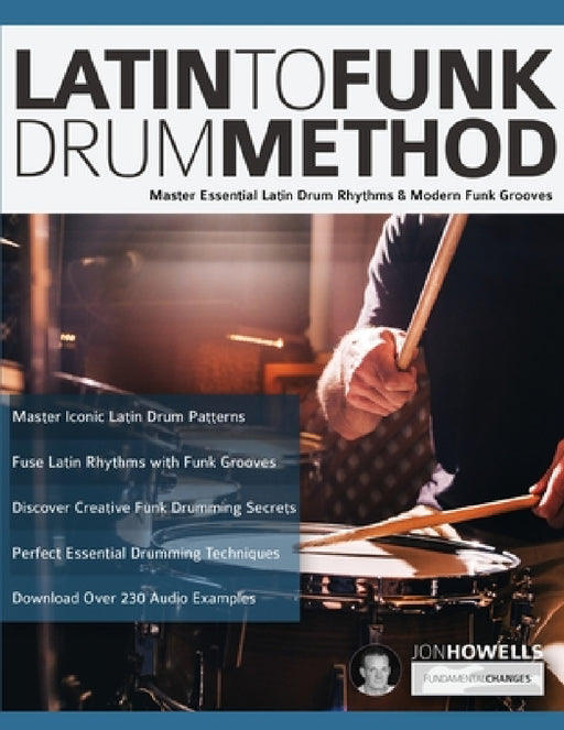 Latin To Funk Drum Method: Master Essential Latin Rhythms and Modern Funk Grooves by Jon Howells, Joseph Alexander