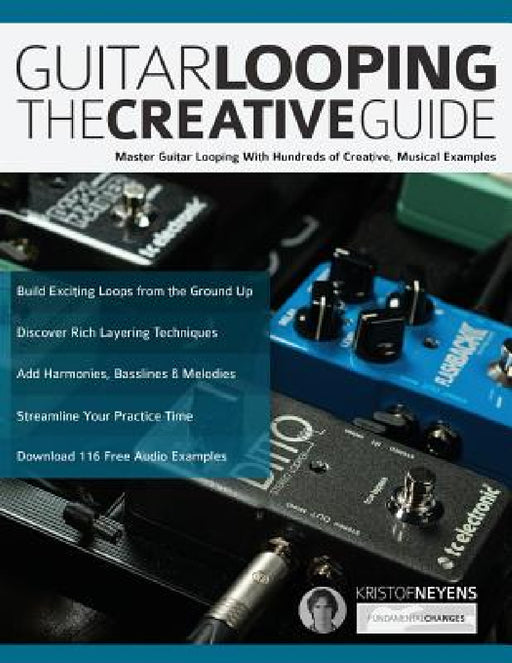 Guitar Looping - The Creative Guide by Kristof Neyens, Joseph Alexander, Tim Pettingale