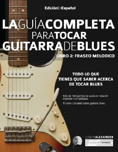 Guía completa para tocar guitarra blues Libro 2: Fraseo melódico by Joseph Alexander