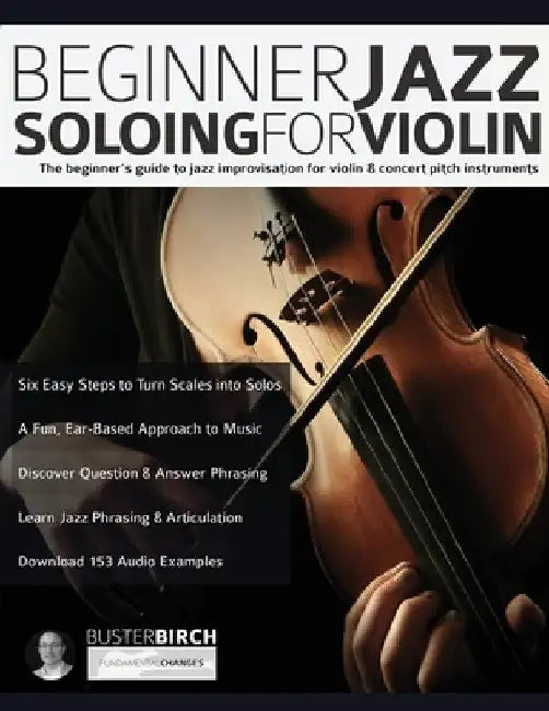 Beginner Jazz Soloing for Violin: The beginner's guide to jazz improvisation for violin & concert pitch instruments by Buster Birch