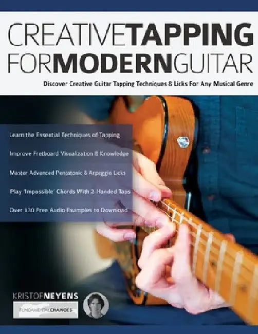 Creative Tapping For Modern Guitar: Discover Creative Guitar Tapping Techniques & Licks For Any Musical Genre by Kristof Neyens