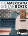The Americana Guitar Book: A Complete Guide to Americana Guitar Style & Technique with Stuart Ryan by Stuart Ryan