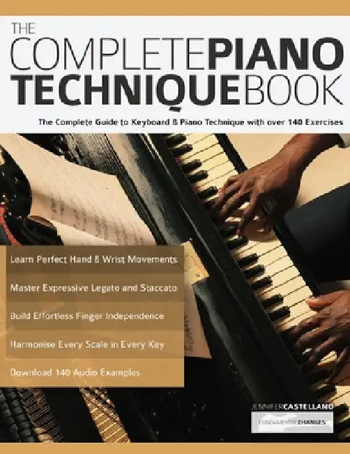The Complete Piano Technique Book: The Complete Guide to Keyboard & Piano Technique with over 140 Exercises by Joseph Alexander