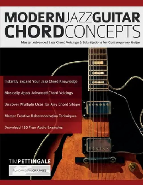 Modern Jazz Guitar Chord Concepts: Master Advanced Jazz Chord Voicings & Substitutions for Contemporary Guitar by Tim Pettingale
