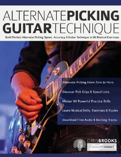 Alternate Picking Guitar Technique: Build Perfect Alternate Picking Speed, Accuracy & Guitar Technique in 90 Musical Exercises by Chris Brooks
