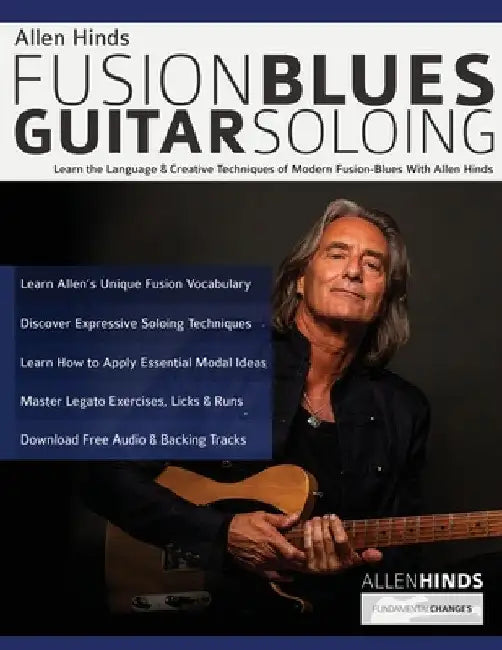 Allen Hinds: Learn the Language & Creative Techniques of Modern Fusion-Blues With Allen Hinds by Allan Hinds