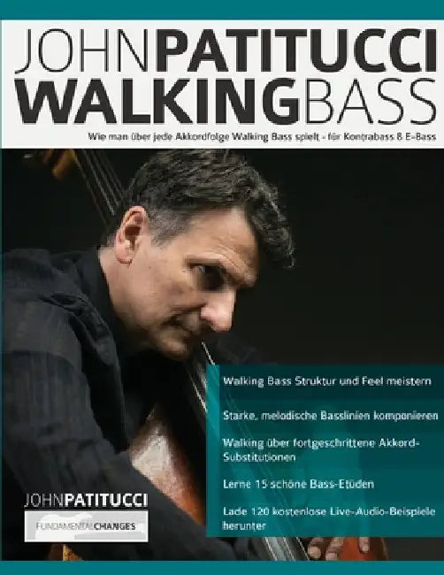 John Patitucci Walking Bass: Wie man über jede Akkordfolge Walking Bass spielt - für Kontrabass & E-Bass by John Patitucci