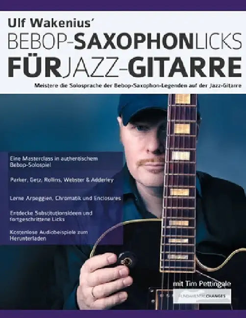 Ulf Wakenius' Bebop-Saxophon-Licks für Jazz-Gitarre: Meistere die Solosprache der Bebop-Saxophon-Legenden auf der Jazz-Gitarre by Ulf Wakenius