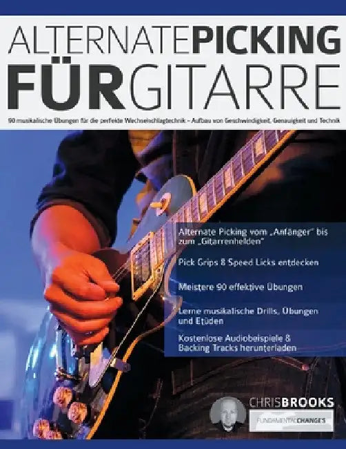 Alternate Picking für Gitarre: 90 musikalische Übungen für die perfekte Wechselschlagtechnik - Aufbau von Geschwindigkeit, Genauigkeit und Technik by Chris Brooks