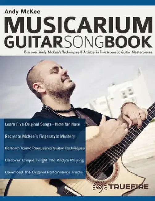 Andy McKee Musicarium Guitar Songbook: Discover Andy McKee's Techniques & Artistry in Five Acoustic Guitar Masterpieces by Andy McKee