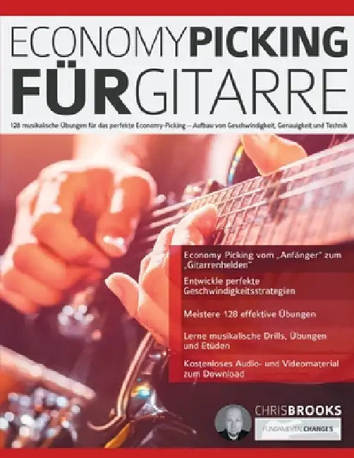 Economy Picking für Gitarre: 128 musikalische Übungen für das perfekte Economy-Picking - Aufbau von Geschwindigkeit, Genauigkeit und Technik by Chris Brooks