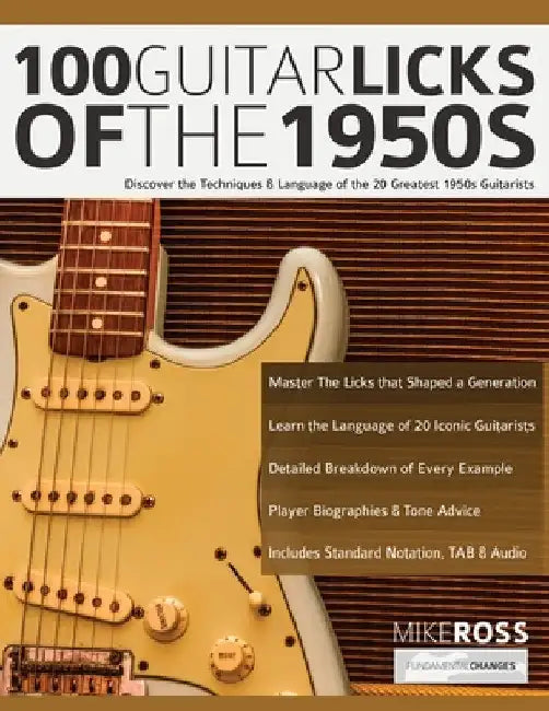 100 Guitar Licks of the 1950s: Discover the Techniques & Language of the 20 Greatest 1950s Guitarists by Mike Ross