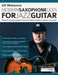 Ulf Wakenius: Master the Soloing Language of Post-Bop & Modern Saxophone Legends on Jazz Guitar by Ulf Wakenius