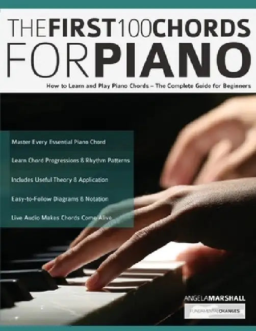 The First 100 Chords for Piano: How to Learn and Play Piano Chords - The Complete Guide for Beginners by Angela Marshall