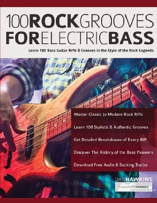 100 Rock Grooves for Electric Bass: Learn 100 Bass Guitar Riffs & Grooves in the Style of the Rock Legends by Dan Hawins