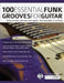 100 Essential Funk Grooves for Guitar: Master the Styles of the Funk Guitar Legends - From Jimmy Nolen to Cory Wong by Steve Allworth