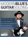 Modern Blues Guitar Soloing: Master The Art of Modern Blues-Rock Guitar in 100 Killer Licks by Josh Smith