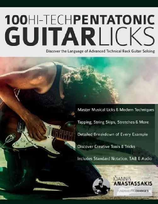 100 Hi-Tech Pentatonic Guitar Licks: Discover the Language of Advanced Technical Rock Guitar Soloing by Ioannis Anastassakis