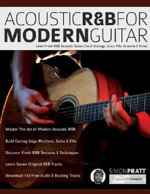 Acoustic R&B for Modern Guitar: Learn Contemporary R&B Chord Voicings, Licks, Fills, Grooves & Performance Pieces by Simon Pratt